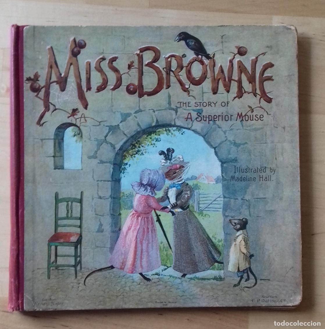 Libros: Madeline Hall (illustrator) - MISS BROWNE. THE STORY OF A SUPERIOR MOUSE