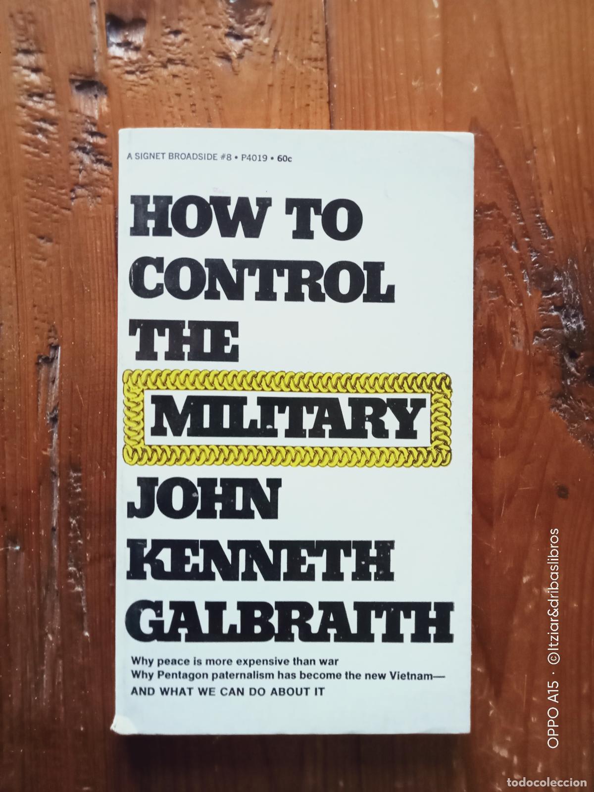 Libros: John Kenneth Galbraith - HOW TO CONTROL THE MILITARY - Foto 1