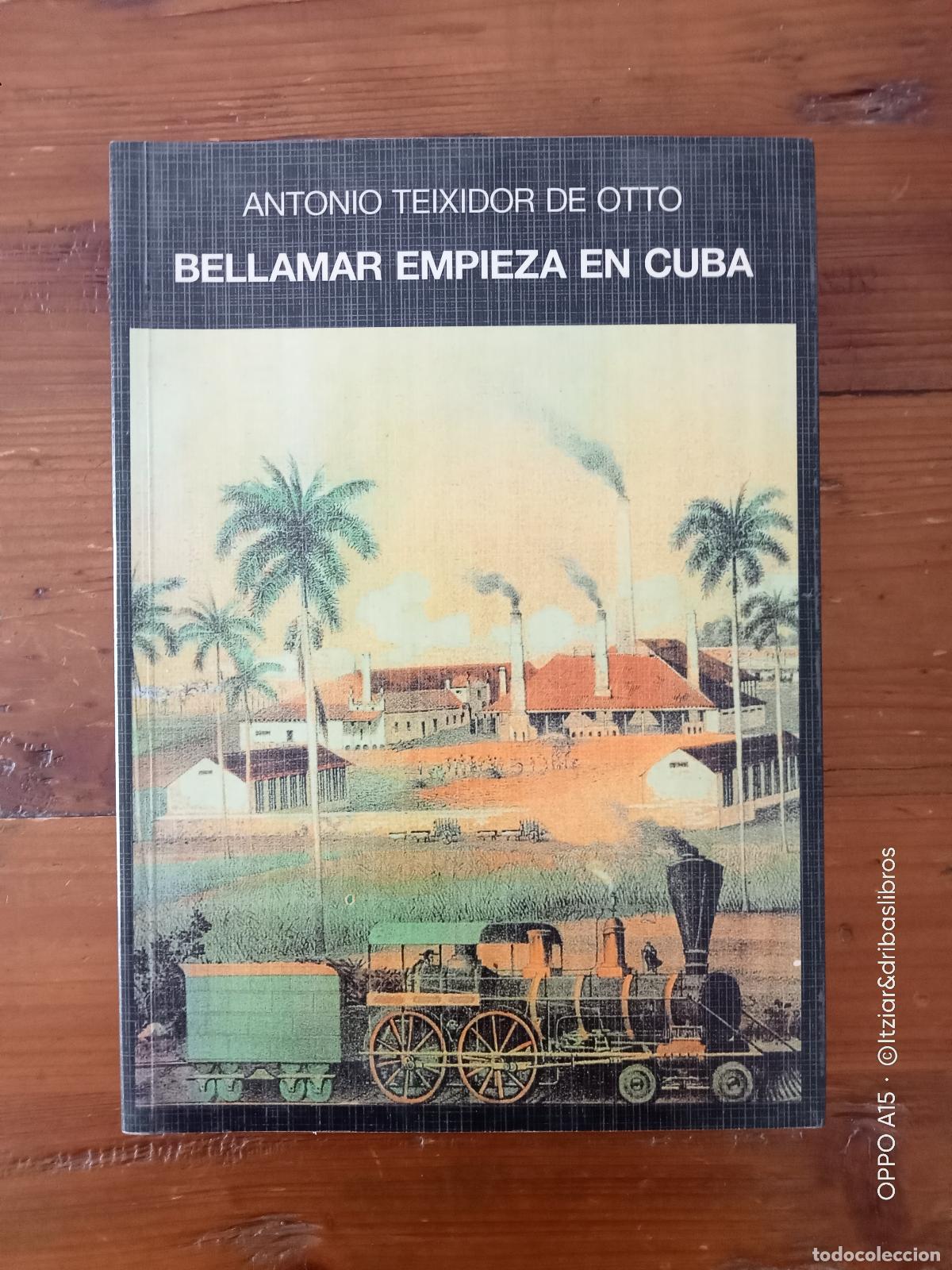 Libros: Teixidor De Otto, Antonio - BELLAMAR EMPIEZA EN CUBA - Foto 1