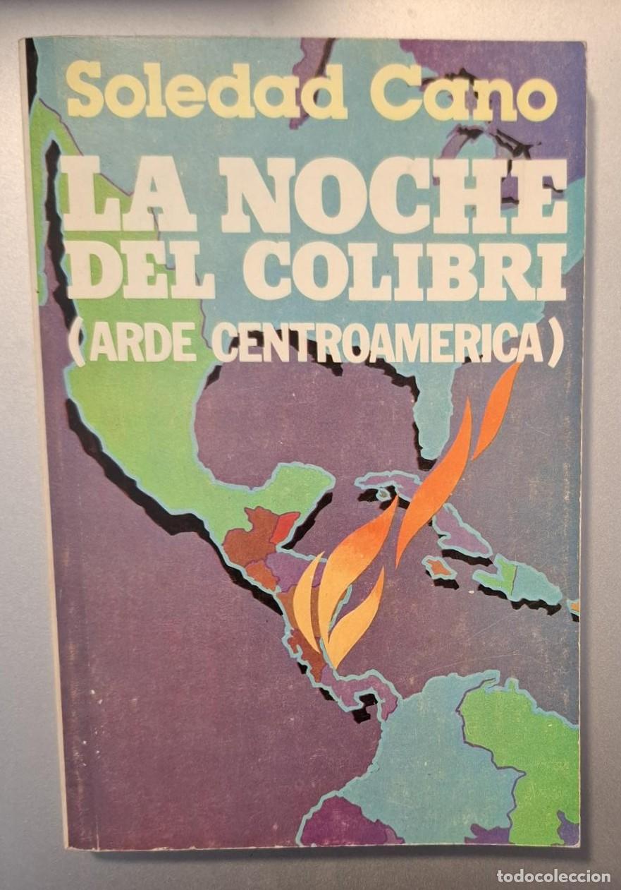 Libros: Soledad Cano - LA NOCHE DEL COLIBRI (ARDE CENTROAM&Eacute;RICA) - Foto 1