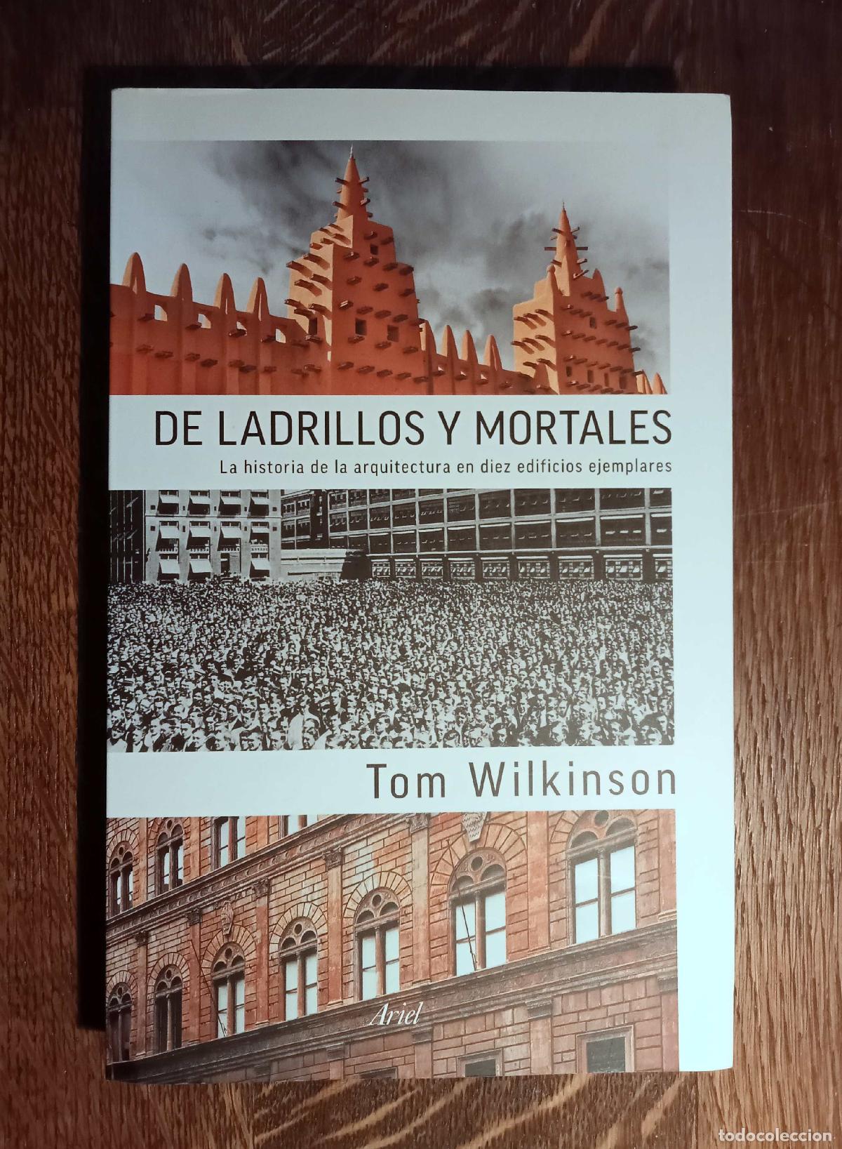 Libros: Wilkinson, Tom - DE LADRILLOS Y MORTALES: La historia de la Arquitectura en diez edificios ejemplare - Foto 1
