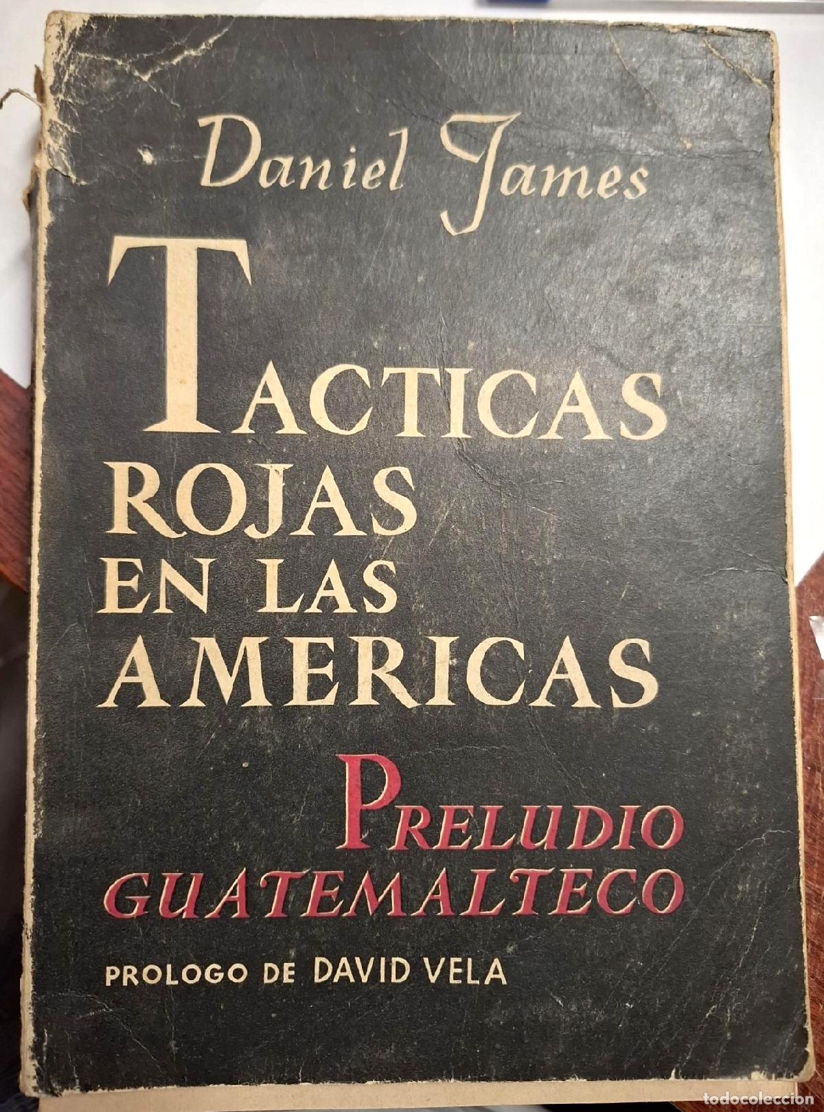 Libros: Daniel James - T&Aacute;CTICAS ROJAS EN LAS AM&Eacute;RICAS (Preludio Guatemalteco) - Foto 1