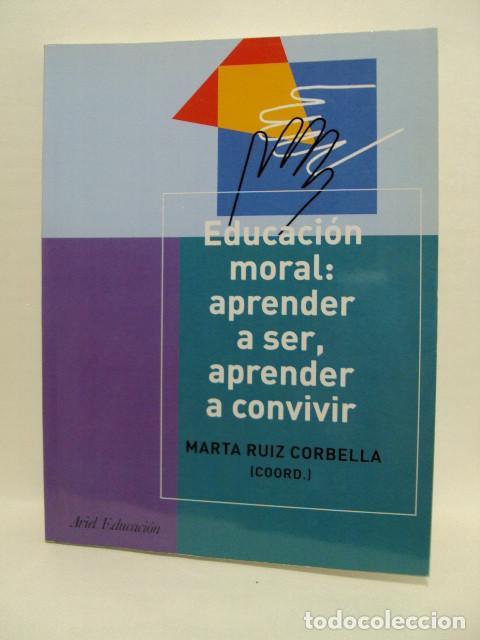 Libros: EDUCACI&Oacute;N MORAL : APRENDER A SER, APRENDER A CONVIVIR - Marta Ruiz Corbella - Foto 1