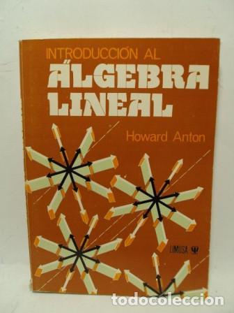 Libros: INTRODUCCI&Oacute;N AL &Aacute;LGEBRA LINEAL - Howard Anton - Foto 1