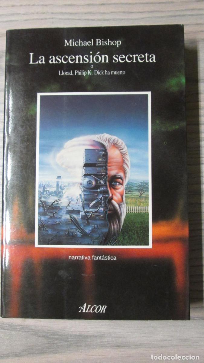 Libros: LA ASCENSI&Oacute;N SECRETA o Llorad, Philip K. Dick ha muerto - Michael Bishop