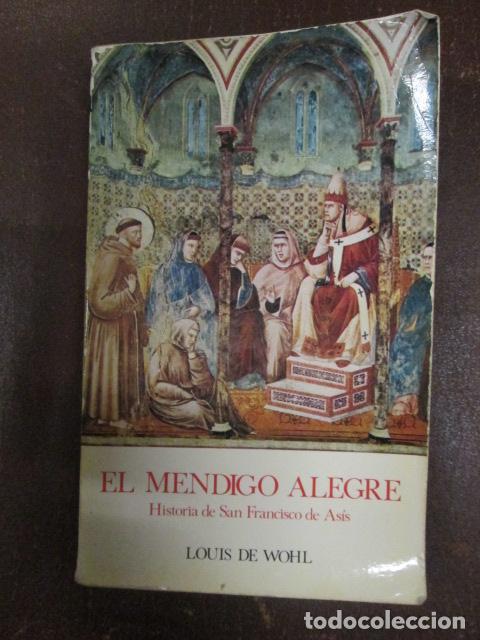 Libros: EL MENDIGO ALEGRE, HISTORIA DE SAN FRANCISCO DE AS&Iacute;S - Louis De Wohl