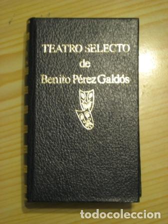 Libros: TEATRO SELECTO DE BENITO P&Eacute;REZ GALD&Oacute;S - Varios Autores