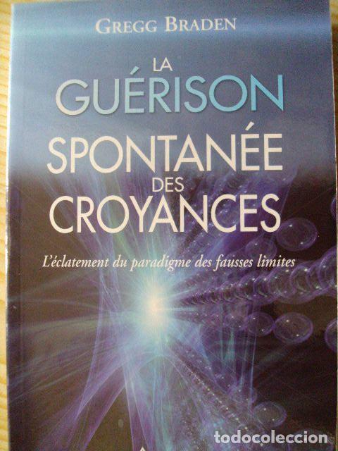 Libros: LA GU&Eacute;RISON SPONTANE&Eacute; DES CROYANCES - Gregg Braden - Foto 1