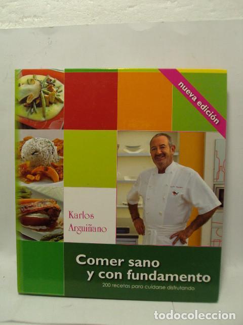 Libros: COMER SANO Y CON FUNDAMENTO, 200 recetas para cuidarse disfrutando - Karlos Argui&ntilde;ano - Foto 1