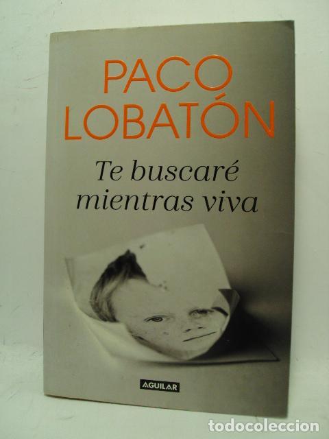 Libros: TE BUSCAR&Eacute; MIENTRAS VIVA - Paco Lobat&oacute;n - Foto 1