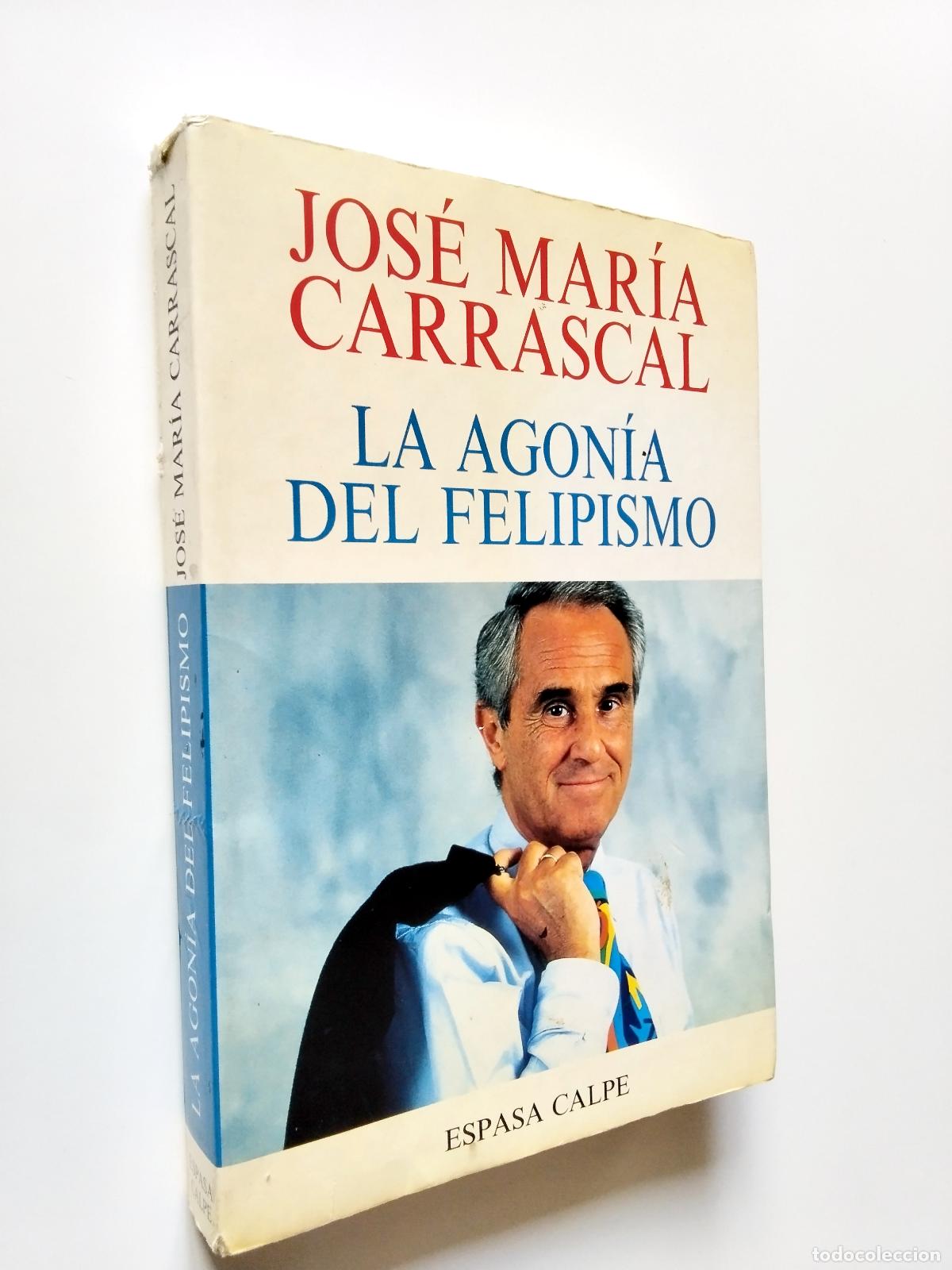 Libros: Jos&eacute; Mar&iacute;a Carrascal - La agon&iacute;a del felipismo - Foto 1