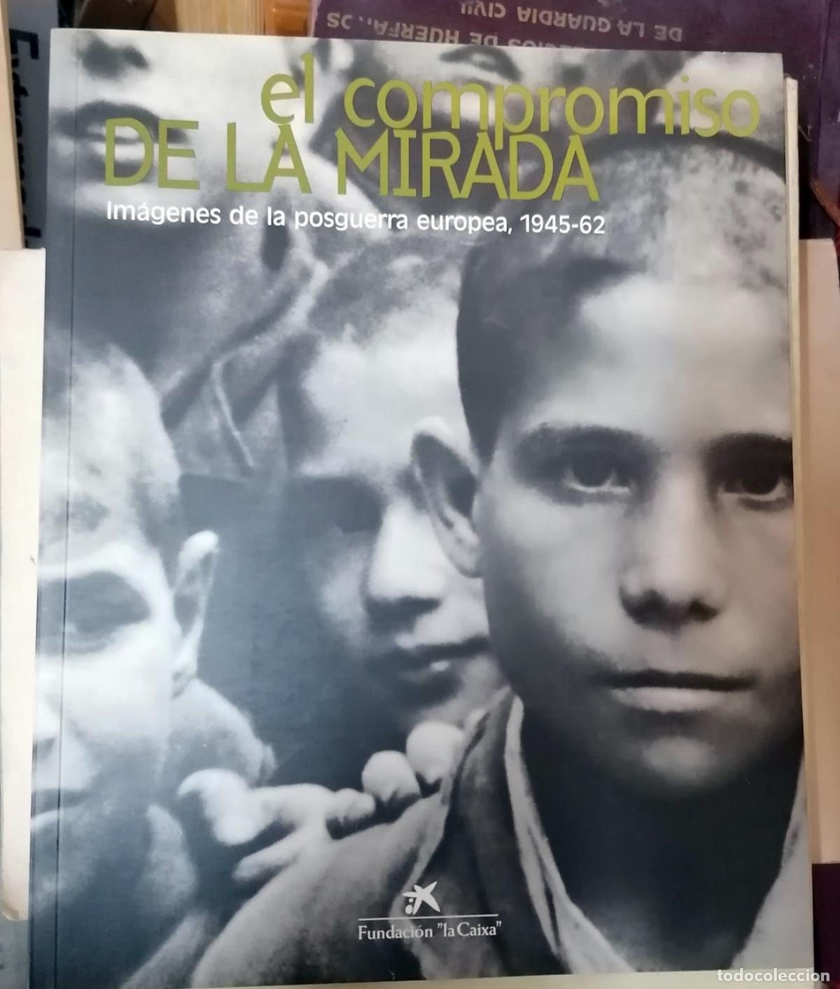 Livres: VV.AA - EL COMPROMISO DE LA MIRADA. Im&aacute;genes de la posguerra europea, 1945 - 62