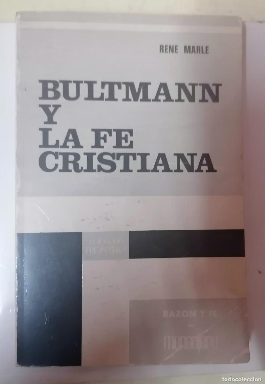 books: rene Marle - BULTMANN Y LA FE CRISTIANA