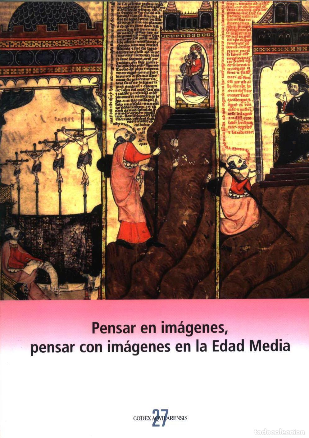 Libros: vvaa - PENSAR EN IM&Aacute;GENES, PENSAR CON IM&Aacute;GENES EN LA EDAD MEDIA. Codex Aquilarensis. 27
