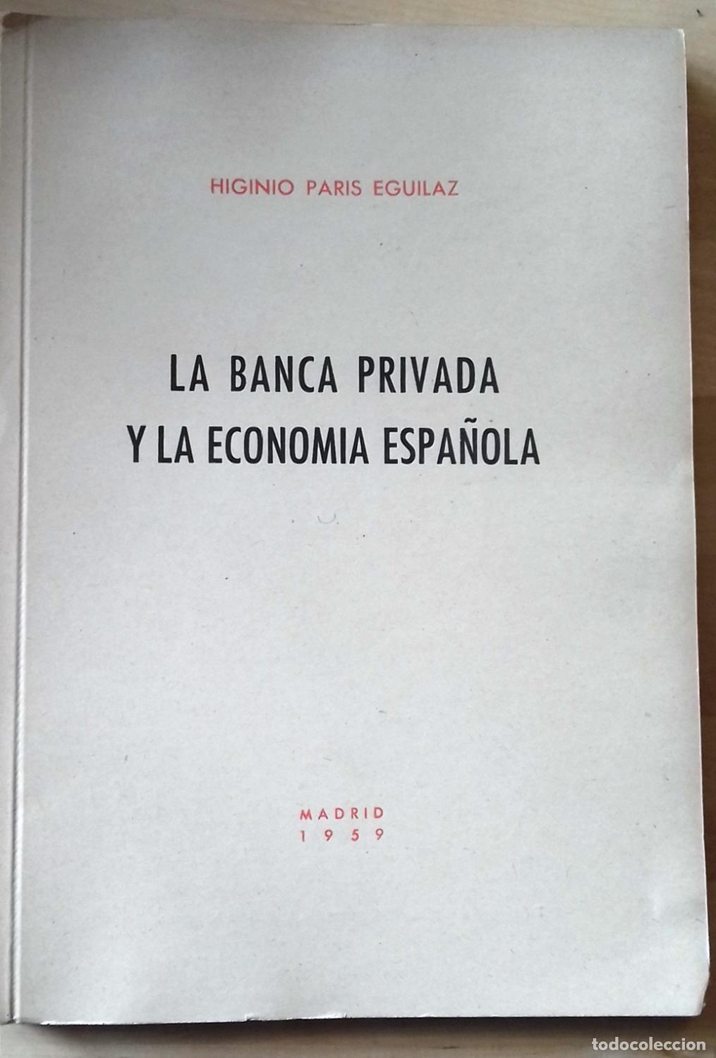 Livres: Par&iacute;s Eguilaz, Higinio - LA BANCA PRIVADA Y LA ECONOM&Iacute;A ESPA&Ntilde;OLA