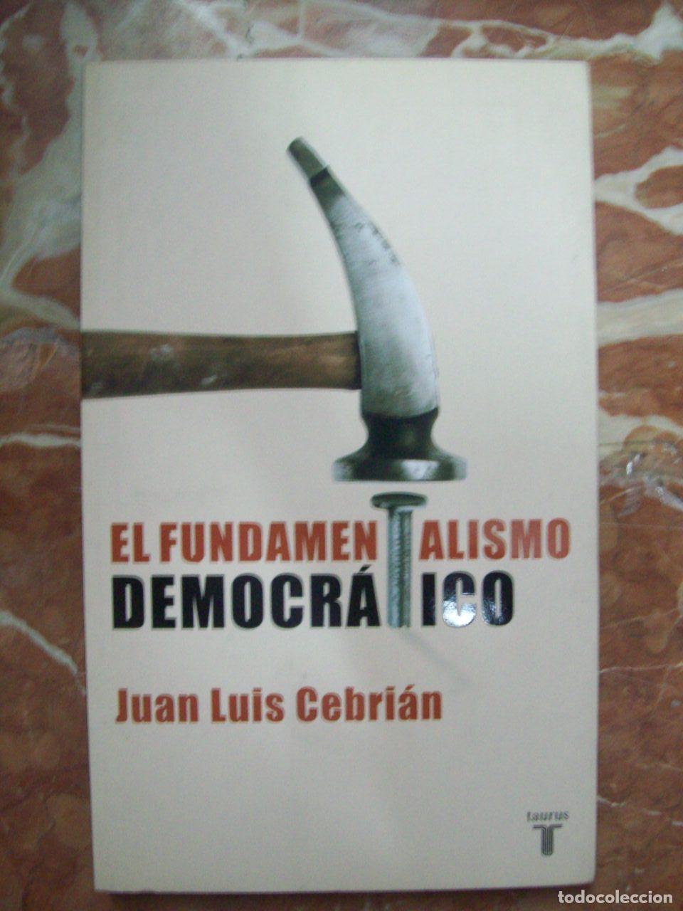 Libros: Cebri&aacute;n, Juan Luis - EL FUNDAMENTALISMO DEMOCR&Aacute;TICO - Foto 1