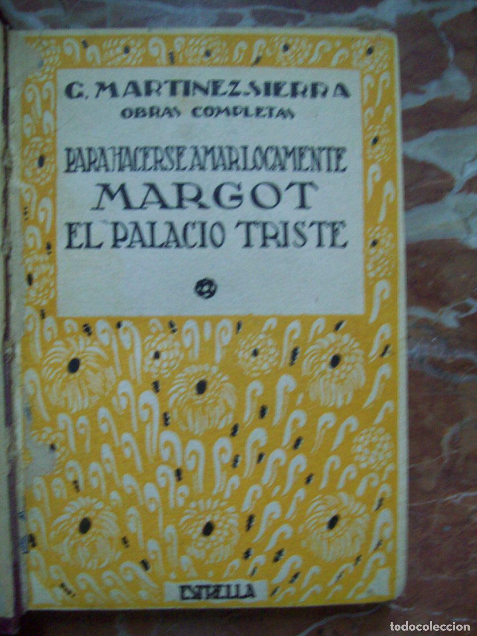 Libros: Mart&iacute;nez Sierra, G. - PARA HACERSE AMAR LOCAMENTE. MARGOT. EL PALACIO TRISTE