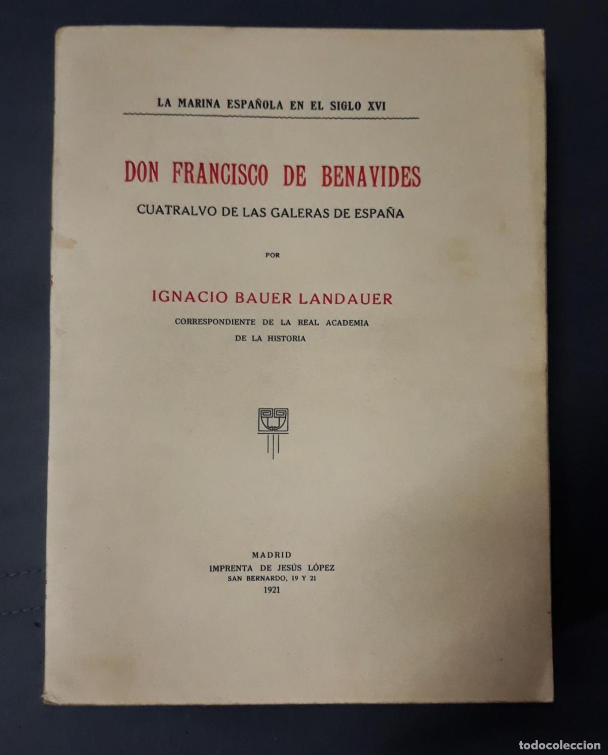 Livres: Ignacio Bauer Landauer - DON FRANCISCO DE BENAVIDES CUATRALVO DE LAS GALERAS DE ESPA&Ntilde;A. La marina es