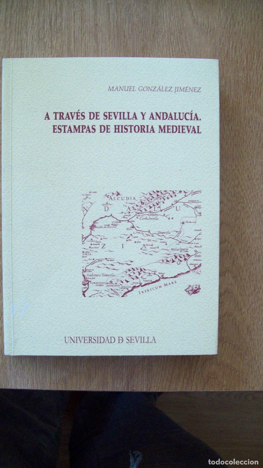 Libros: Gonz&aacute;lez Jim&eacute;nez, Manuel - A TRAV&Eacute;S DE SEVILLA Y ANDALUC&Iacute;A. ESTAMPAS DE HISTORIA MEDIEVAL