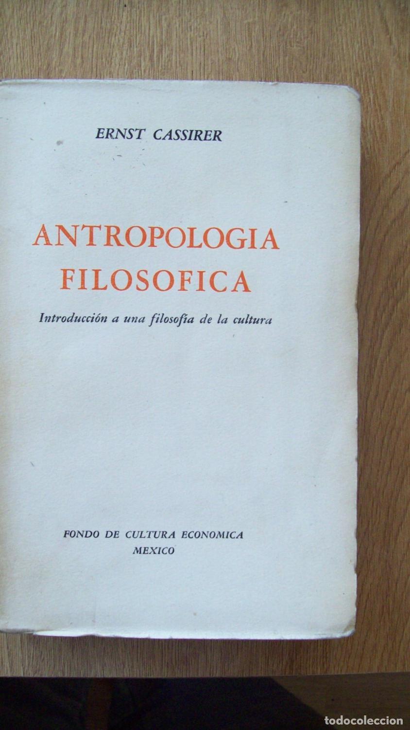 Libros: Cassirer, Ernst - ANTROPOLOG&Iacute;A FILOS&Oacute;FICA. INTRODUCCI&Oacute;N A UNA FILOSOF&Iacute;A DE LA CULTURA