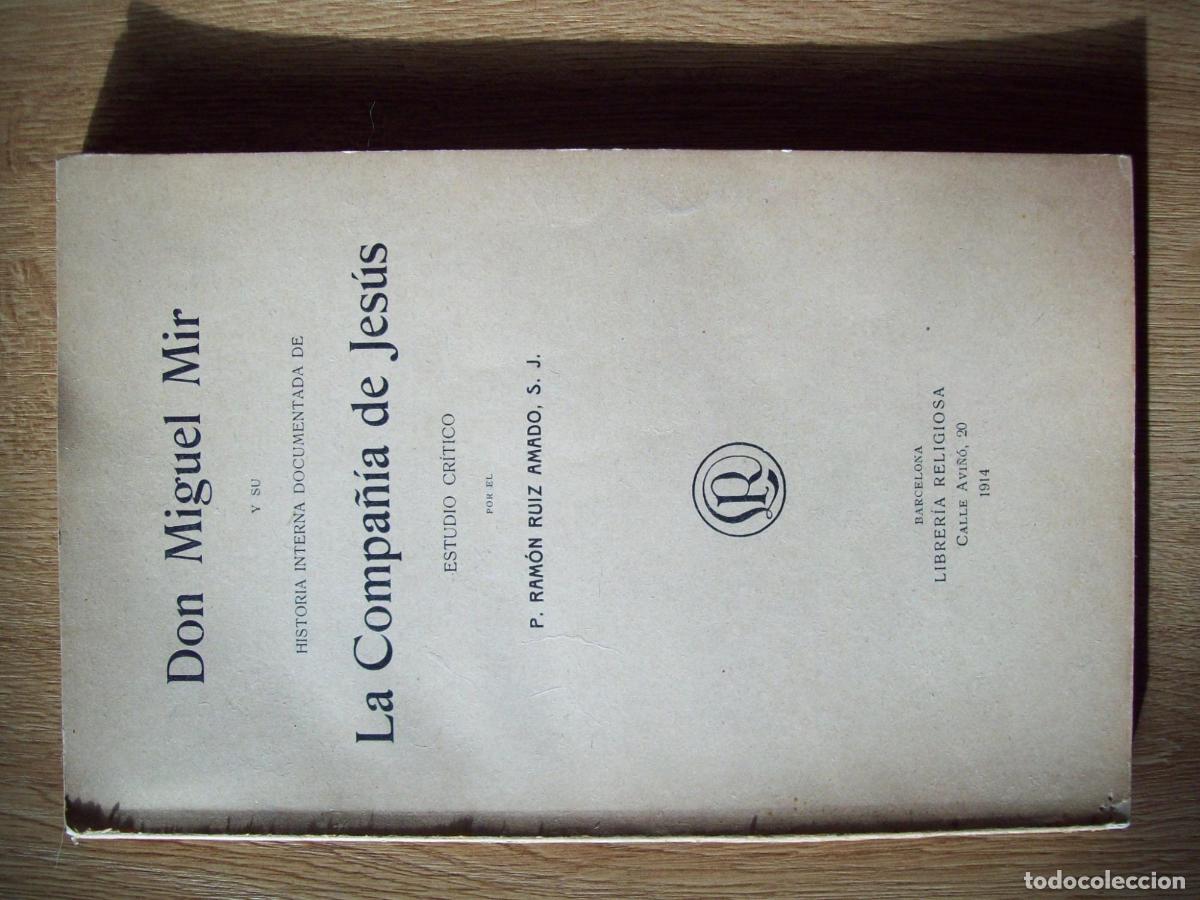 B&uuml;cher: Ruiz Amado, Ram&oacute;n - DON MIGUEL MIR Y SU HISTORIA INTERNA DOCUMENTADA DE LA COMPA&Ntilde;&Iacute;A DE JES&Uacute;S. ( Estu
