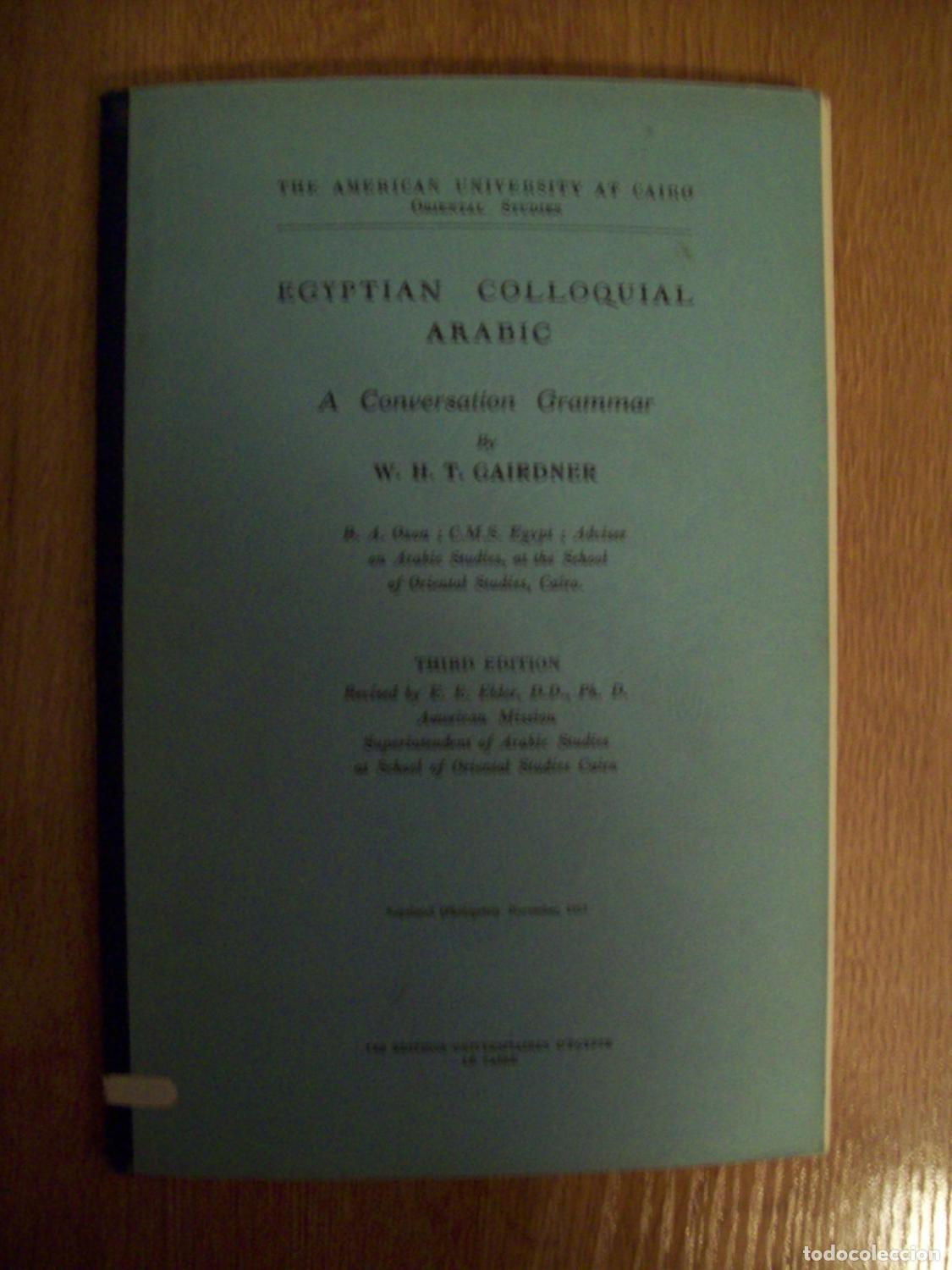 B&uuml;cher: Gairdner, W.H.T. - EGYPTIAN COLLOQUIAL ARABIC. A CONVERSATION GRAMMAR