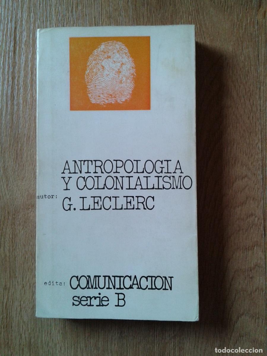 Libros: Leclerc, Gerard - ANTROPOLOG&Iacute;A Y COLONIALISMO - Foto 1