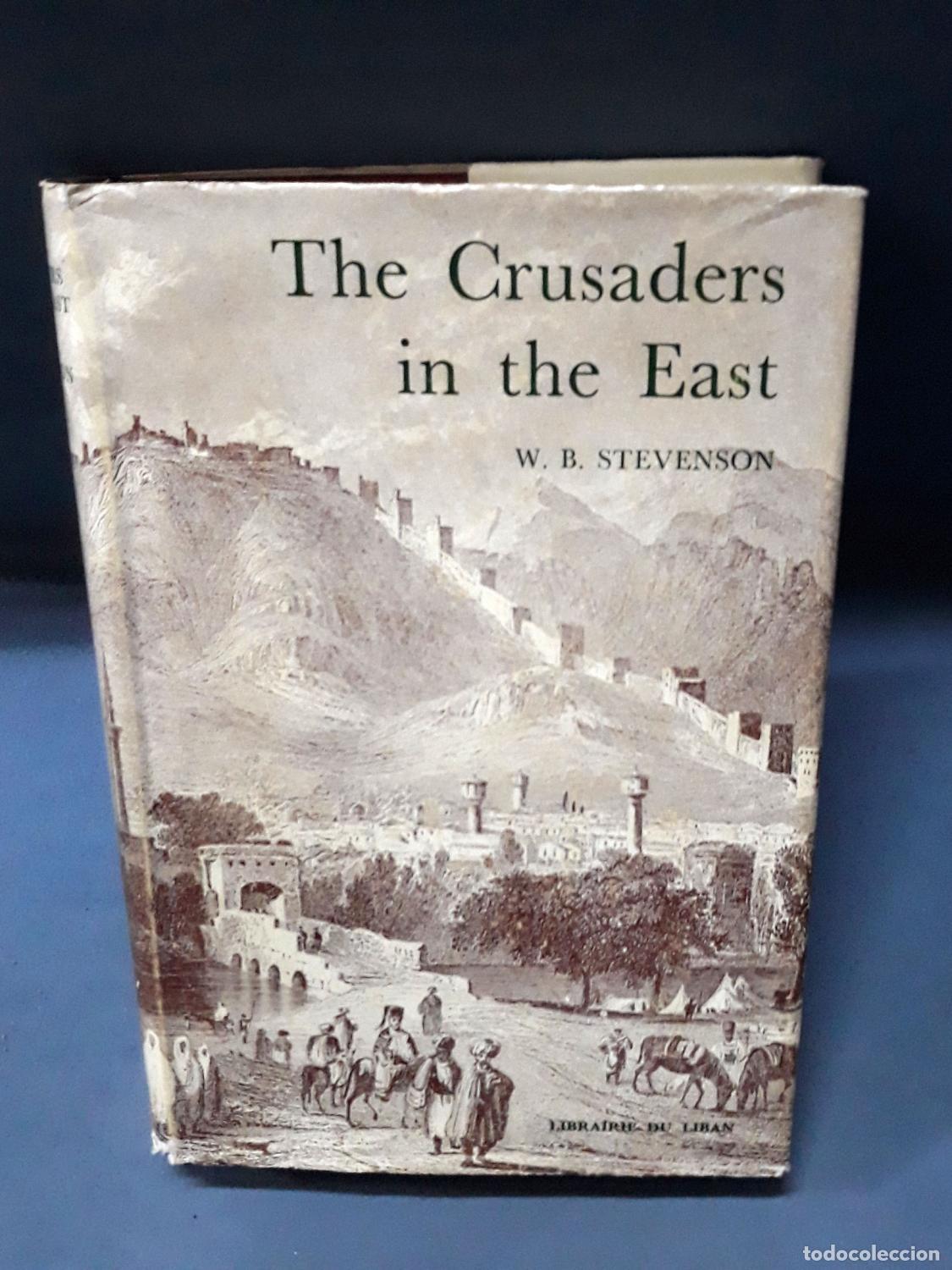Libros: W. B. Stevenson - THE CRUSADERS IN THE EAST. A brief history of the wars of islam with the latins in
