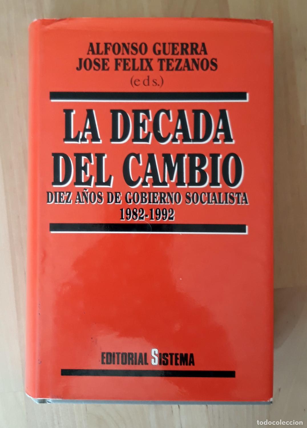 B&uuml;cher: Alfonso Guerra y Jos&eacute; F&eacute;lix Tezanos (Editores) - LA D&Eacute;CADA DEL CAMBIO. DIEZ A&Ntilde;OS DE GOBIERNO SOCIALI