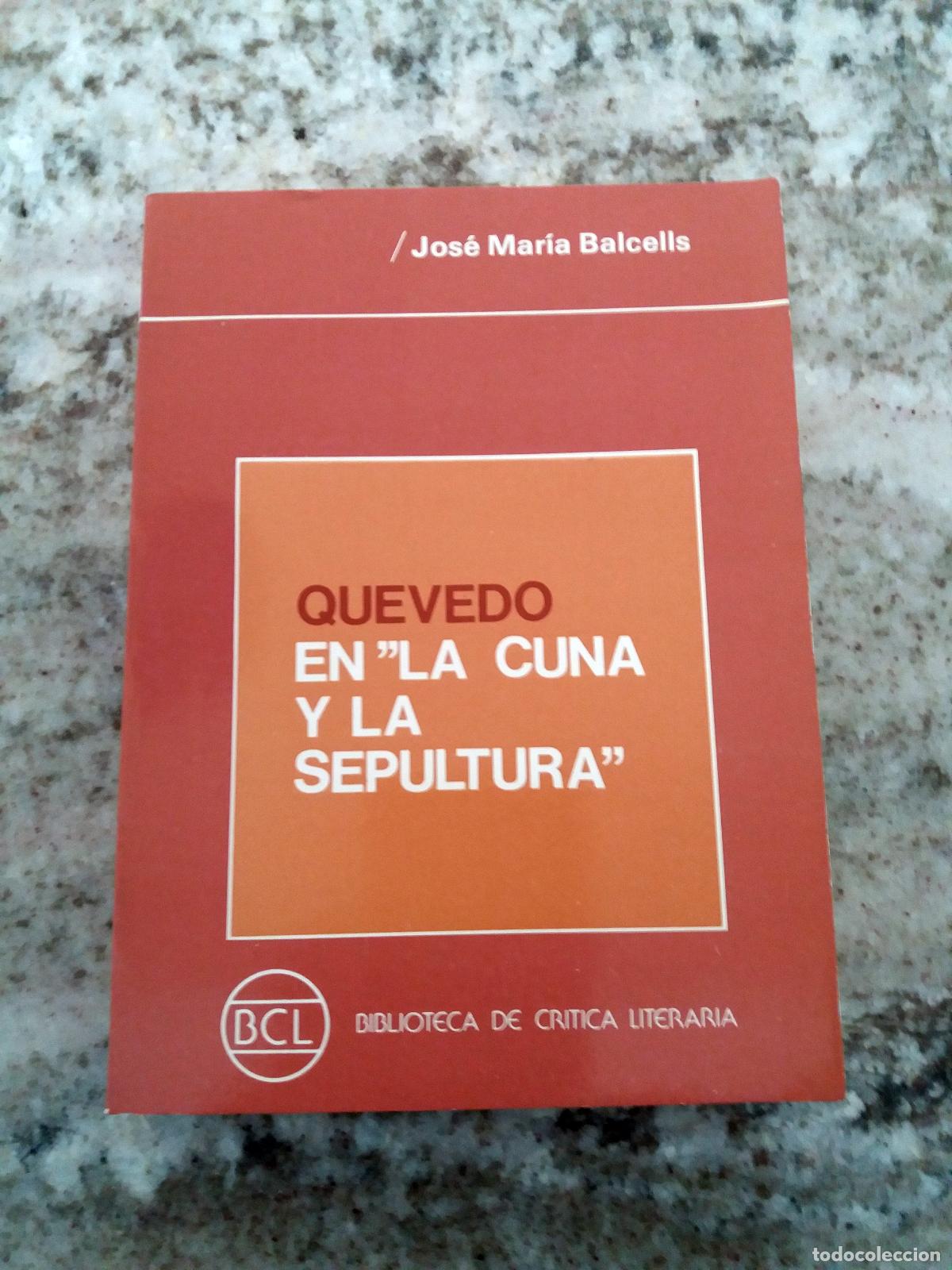 Libros: Jose Mar&iacute;a Balcells Domenech - QUEVEDO EN LA CUNA Y LA SEPULTURA
