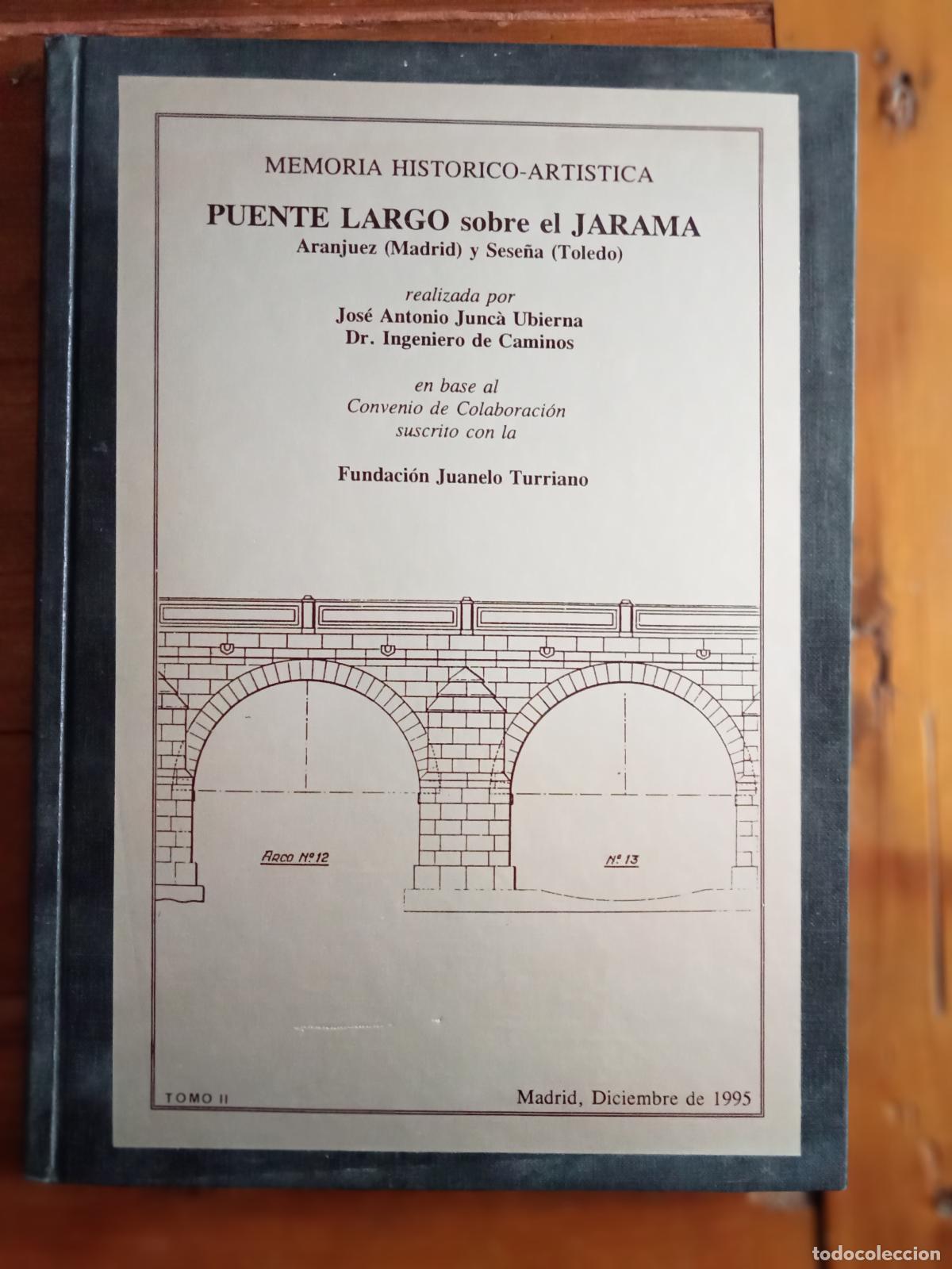 Libros: Jose Antonio Junc&aacute; Ubierna - MEMORIA HISTORICO-ARTISTICA. PUENTE LARGO SOBRE EL JARAMA. Aranjuez (Ma