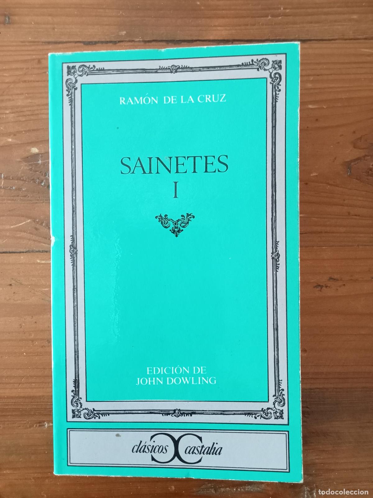 Libros: Ram&oacute;n de la Cruz - Edici&oacute;n, introducci&oacute;n y notas de John Dowling - SAINETES I - Foto 1