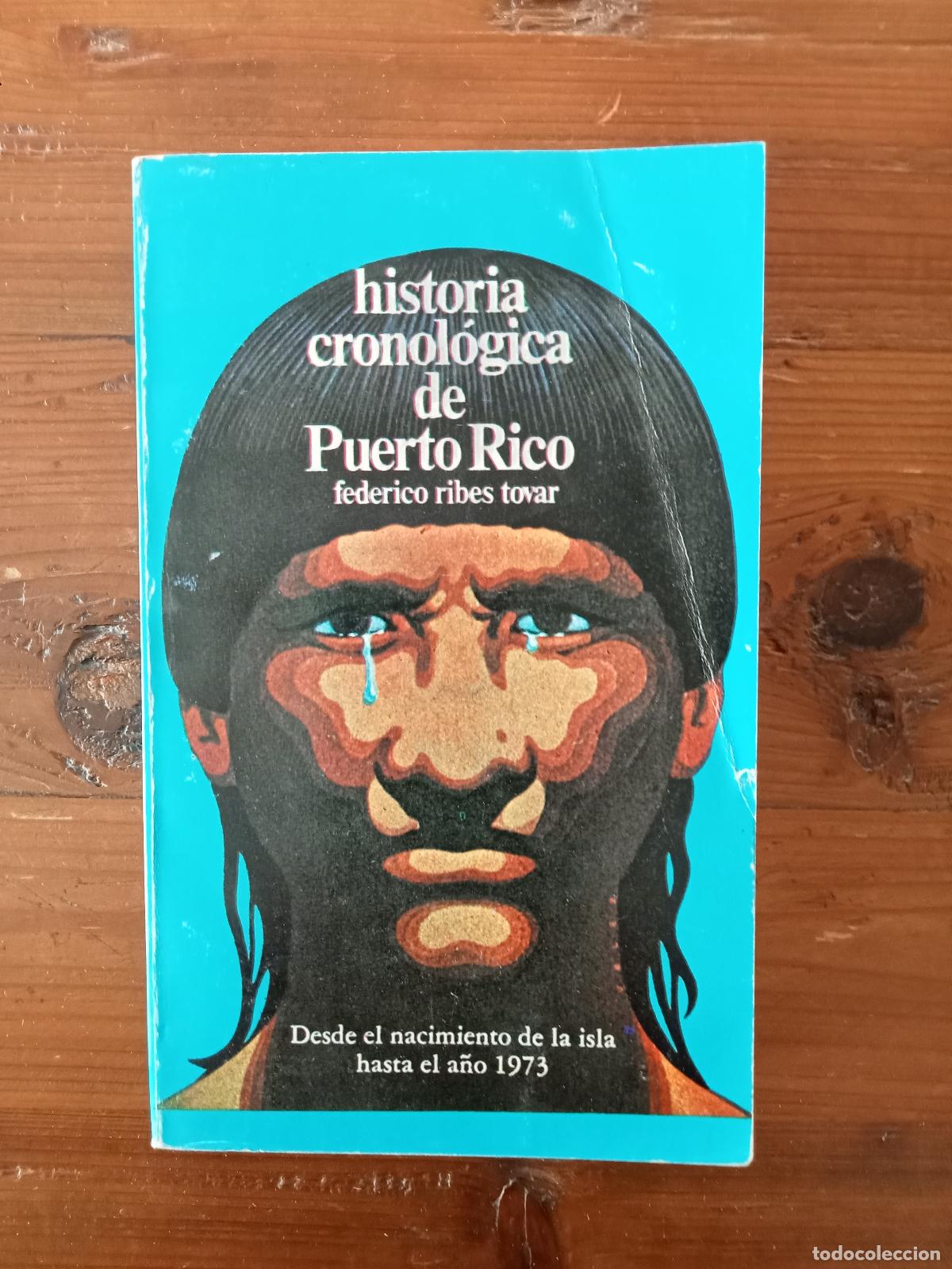 B&uuml;cher: Federico Ribes Tovar - HISTORIA CRONOL&Oacute;GICA DE PUERTO RICO. Desde el nacimiento de la isla hasta el
