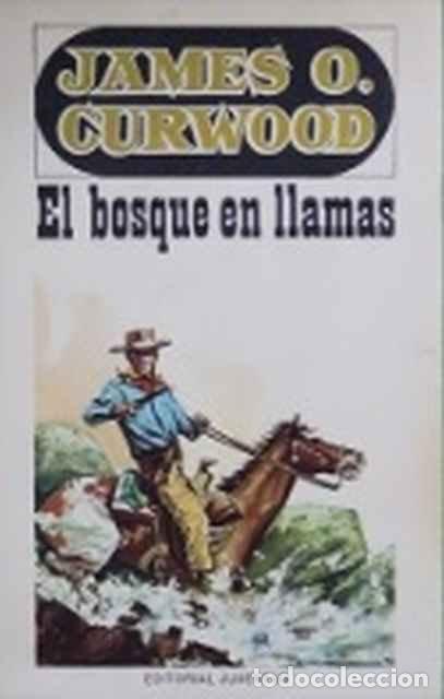 El bosque en llamas - James Oliver Curwood