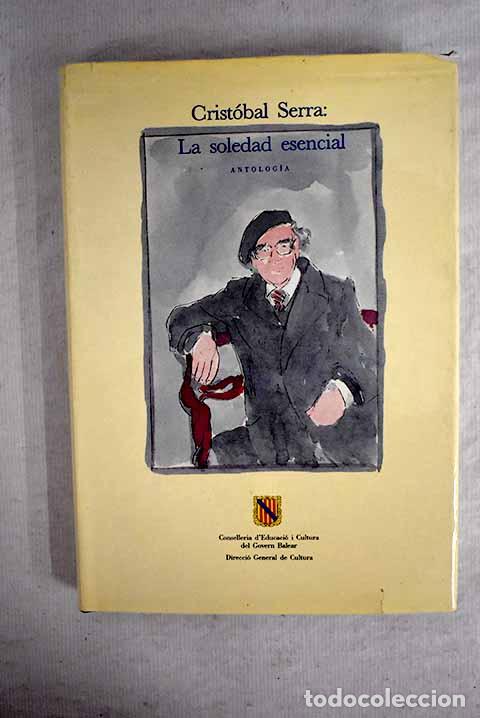 Libros: Crist&oacute;bal Serra, la soledad esencial: antolog&iacute;a.- Serra, Crist&oacute;bal - Foto 1