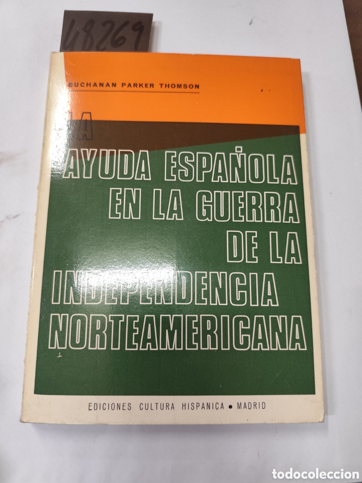 Libros: LA AYUDA ESPA&Ntilde;OLA EN LA GUERRA DE LA INDEPENDENCIA NORTEAMERICANA. A&ntilde;o 1967 - PARKER THOMSON,Buchana
