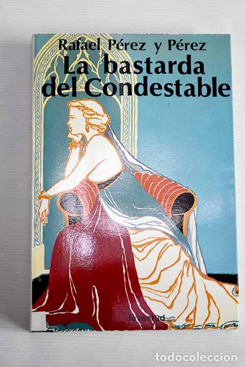 Libros: La bastarda del Condestable.- P&eacute;rez y P&eacute;rez, Rafael - Foto 1