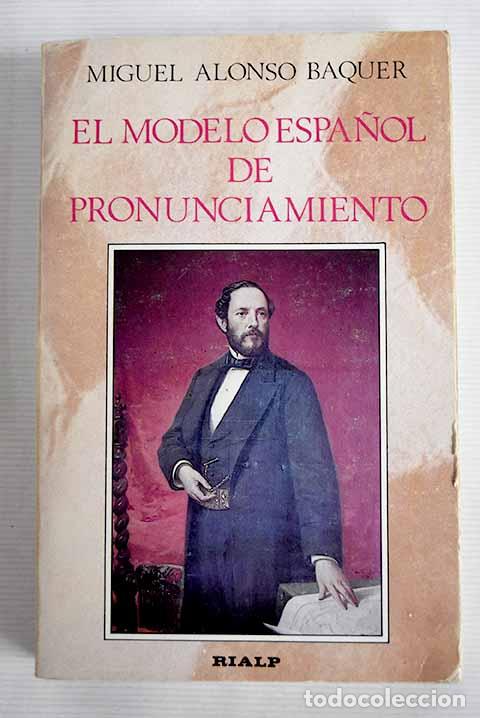 Libros: El modelo espa&ntilde;ol de pronunciamiento.- Alonso Baquer, Miguel - Foto 1