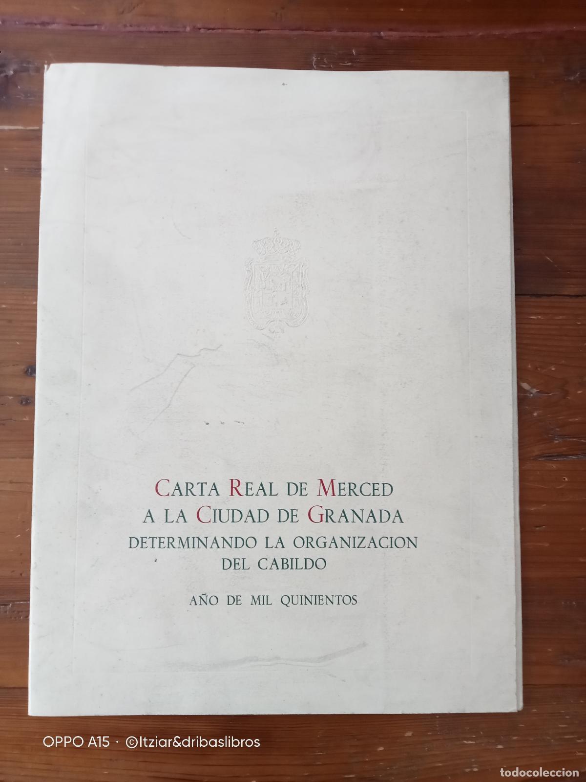 Libros: CARTA REAL DE MERCED A LA CIUDAD GRANADA DETERMINANDO LA ORGANIZACION DEL CABILDO. A&ntilde;o de Mil Quinie