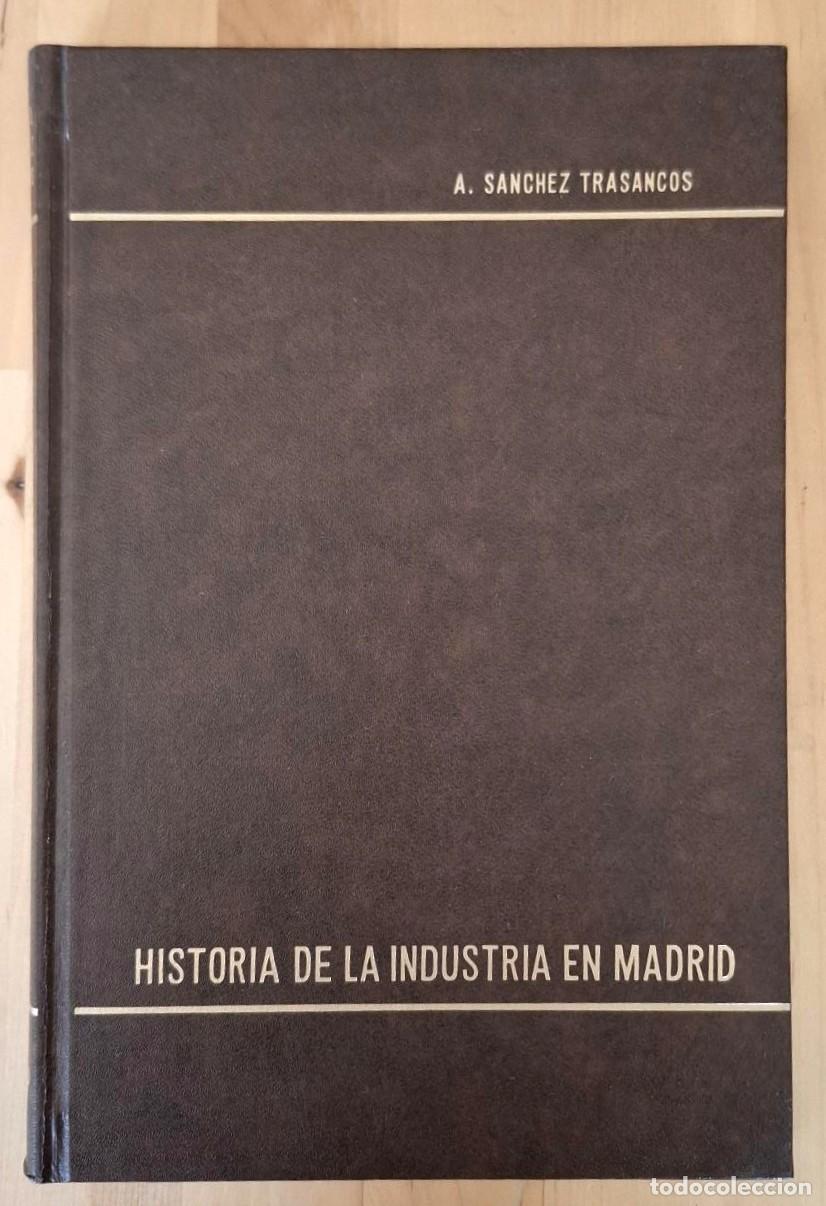 Libri di seconda mano: Antonio Sanchez Trasancos - HISTORIA DE LA INDUSTRIA EN MADRID A TRAV&Eacute;S DE PRAGM&Aacute;TICAS, CEDULAS REAL