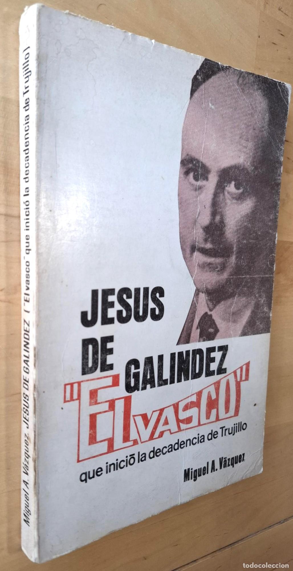 books: Miguel A. V&aacute;zquez - JES&Uacute;S DE GALINDEZ &rdquo;EL VASCO&rdquo; QUE INICI&Oacute; LA DECANDENCIA DE TRUJILLO