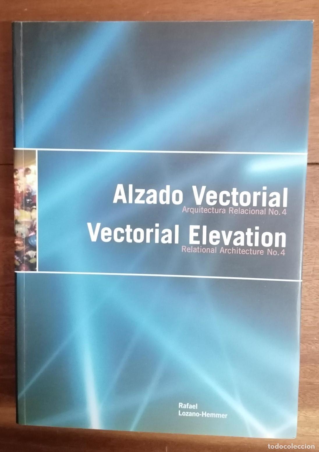 Livres: Rafael Lozano Hemmer (editor) - ALZADO VECTORIAL. Arquitectura Relacional N&ordm;-4. VECTORIAL ELEVATION.