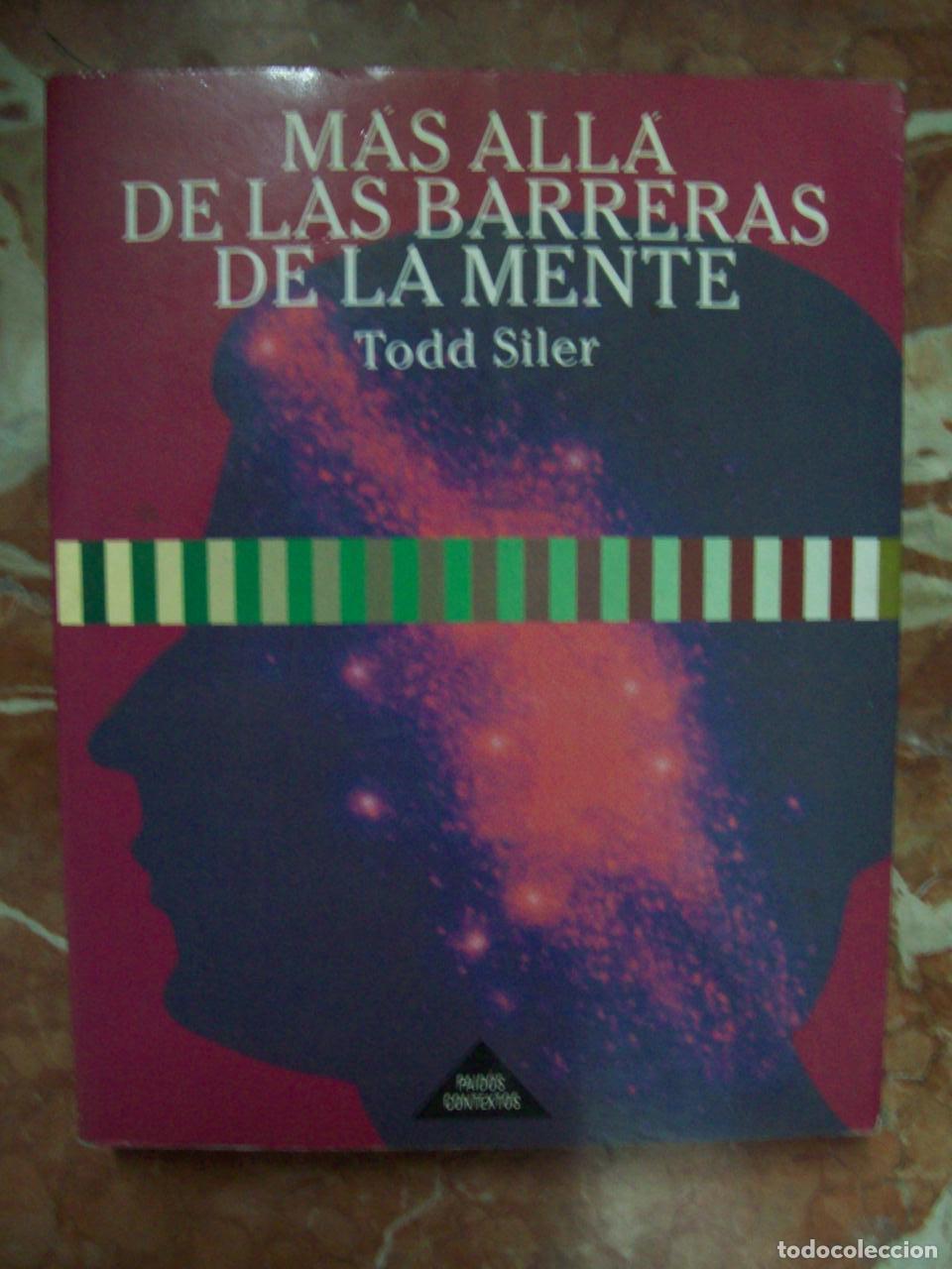 Livres: Siler, Todd - M&Aacute;S ALL&Aacute; DE LAS BARRERAS DE LA MENTE. LAS RELACIONES ENTRE EL CEREBRO Y EL UNIVERSO