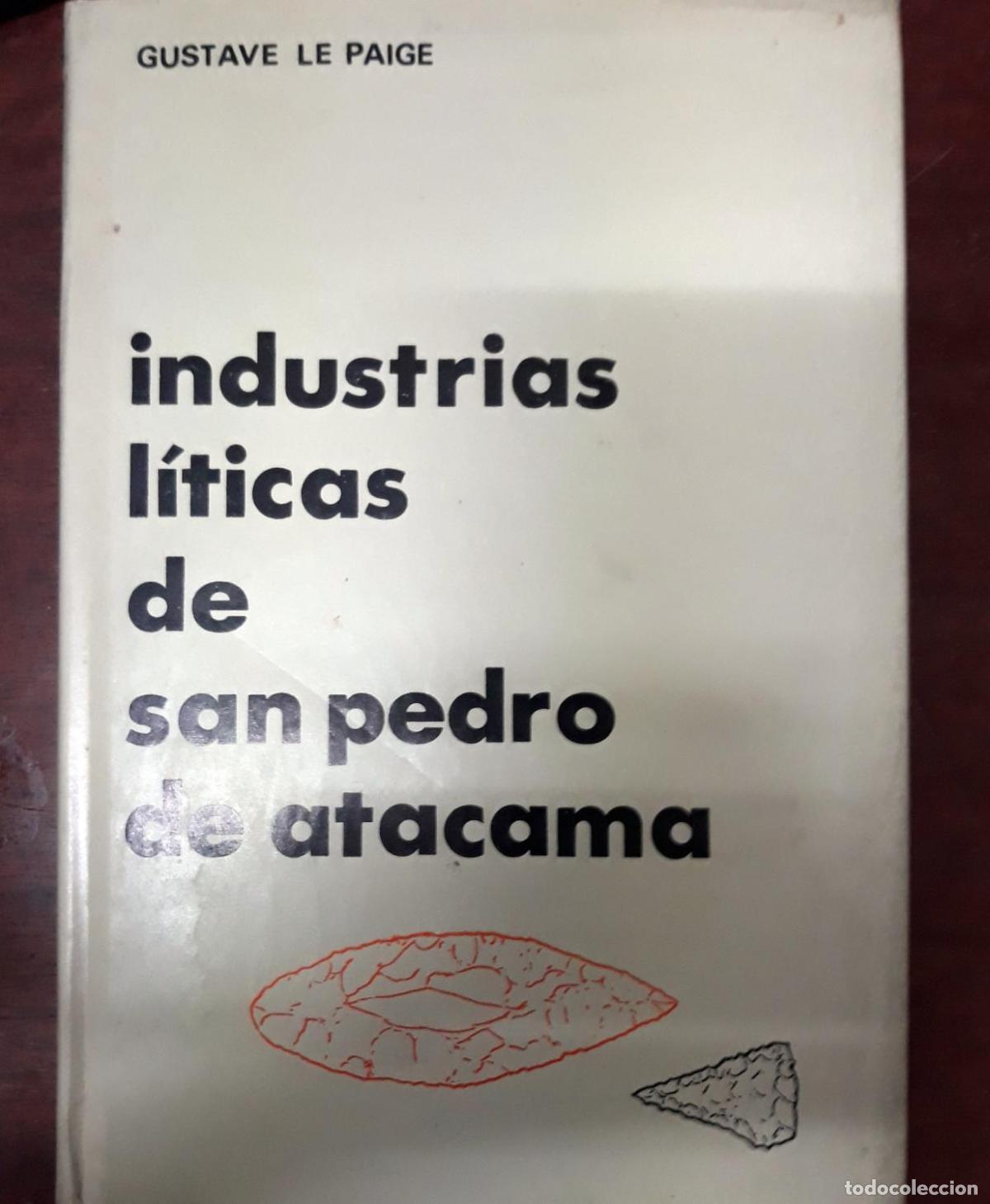 Libros: Gustave le Paige - INDUSTRIAS LITICAS DE SAN PEDRO DE ATACAMA. T&eacute;cnicas y tipolog&iacute;as de las industri