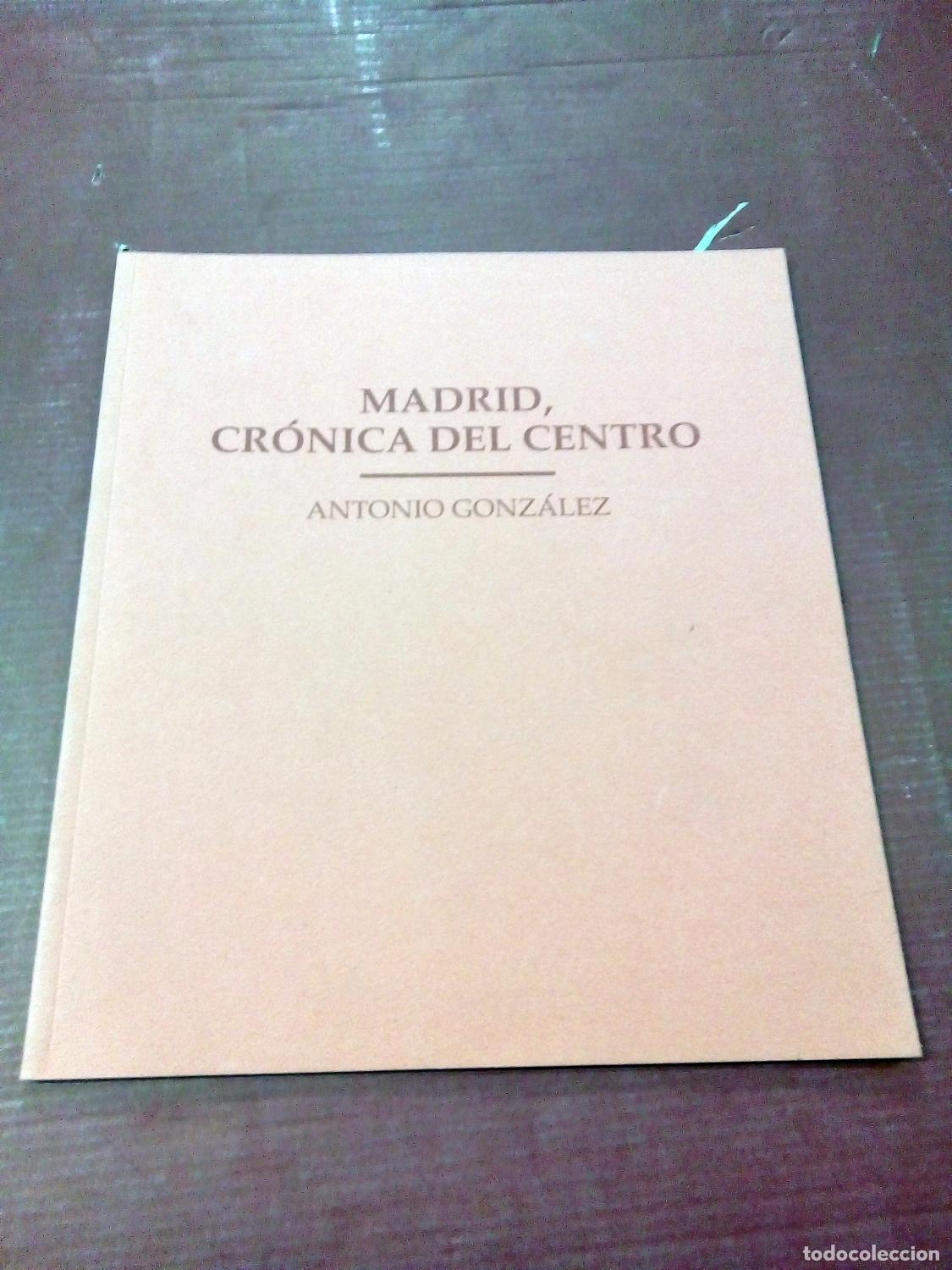Libros: Antonio Gonz&aacute;lez - MADRID, CRONICA DEL CENTRO - Foto 1