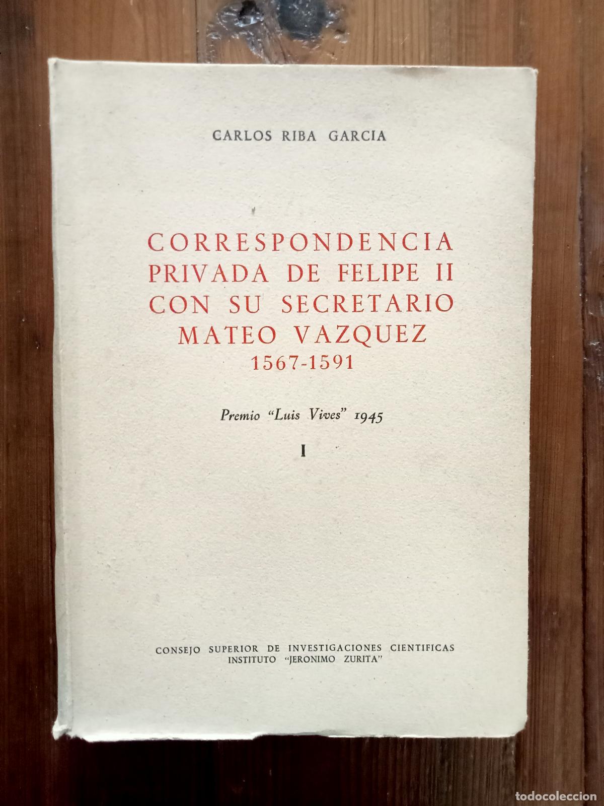 Libros: Carlos Riba Garc&iacute;a - CORRESPONDENCIA PRIVADA DE FELIPE II CON SU SECRETARIO MATEO VAZQUEZ. 1567 - 15