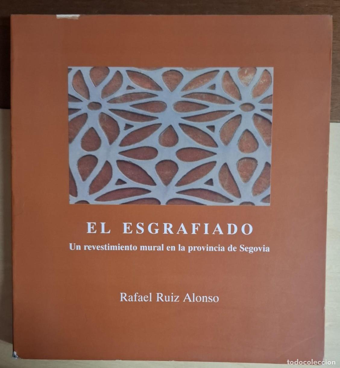 Libri di seconda mano: Rafael Ruiz Alonso - EL ESGRAFIADO, UN REVESTIMIENTO MURAL EN LA PROVINCIA DE SEGOVIA