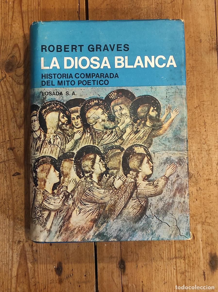 books: La Diosa Blanca. Historia Comparada del Mito Po&eacute;tico - Graves, Robert