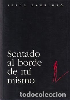 Libros: Sentado al borde de m&iacute; mismo - Jes&uacute;s Barriuso - Foto 1