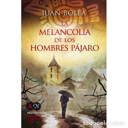 Libros: LA MELANCOL&Iacute;A DE LOS HOMBRES P&Aacute;JARO - JUAN BOLEA - Foto 1